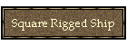 Square Rigged Ship